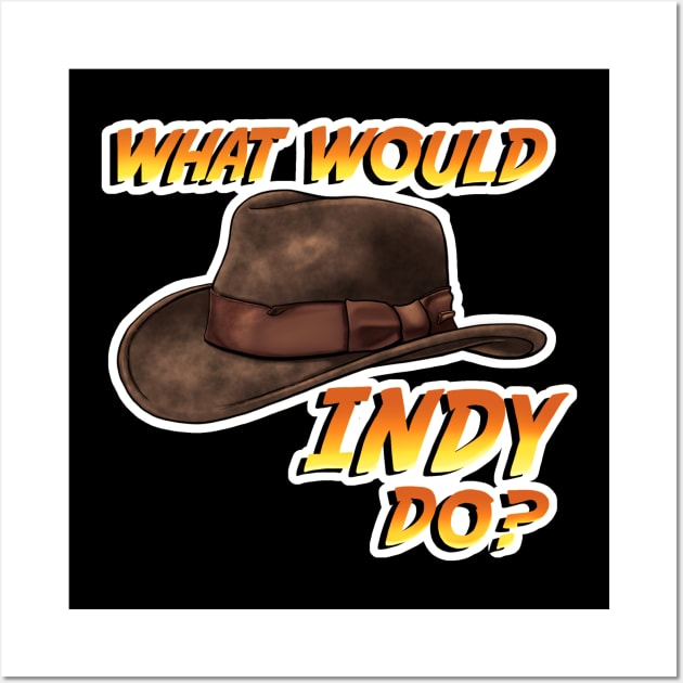 What Would Indy Do? Wall Art by CAdamsArt